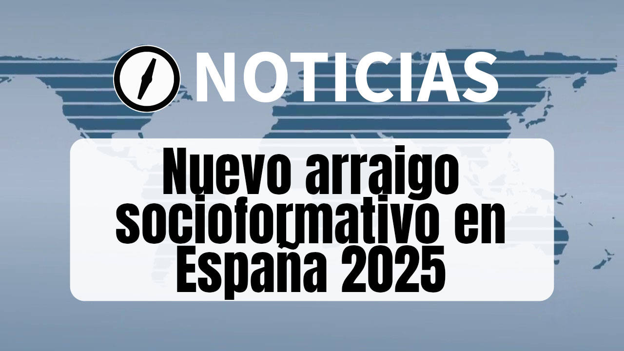 Nuevo arraigo socioformativo en España 2025: sustituto del arraigo para la formación y mucho más flexible