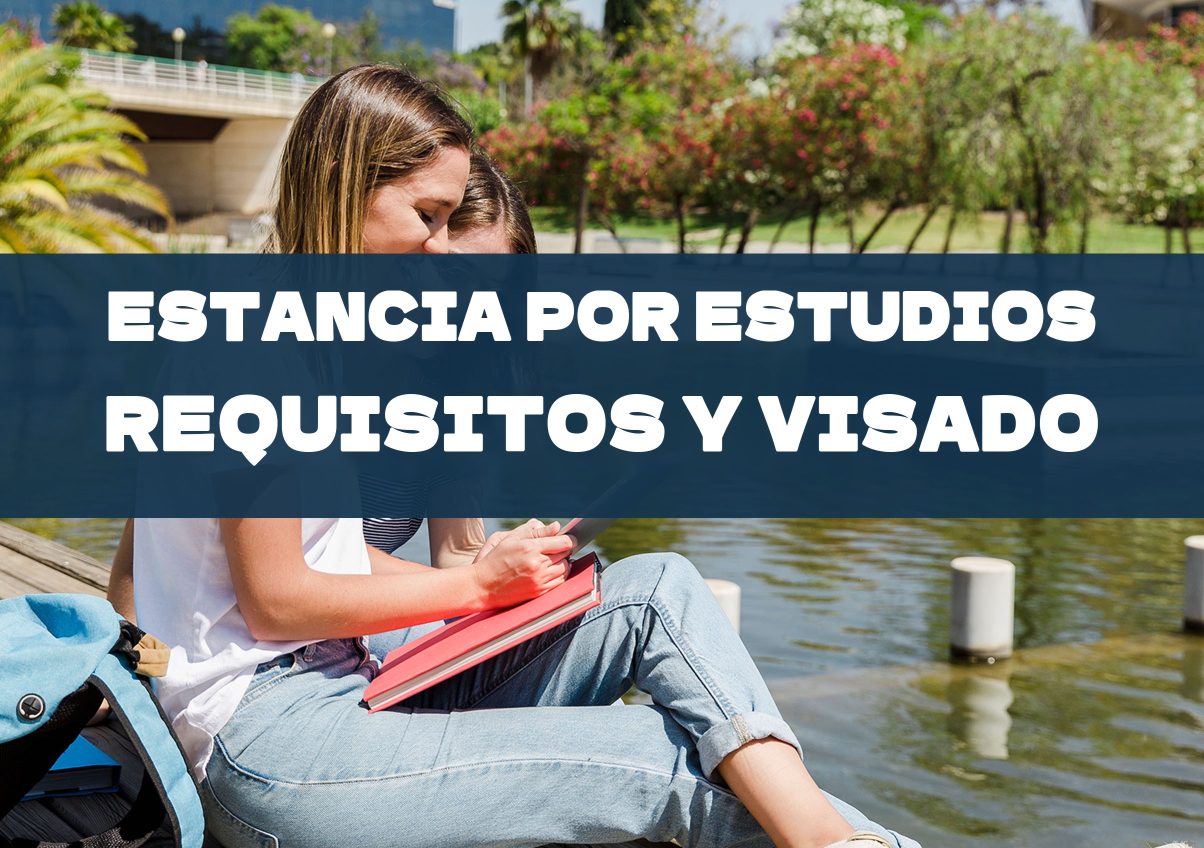 Requisitos para la estancia por estudios en España: quién puede solicitarla, documentos, visado, trabajo mientras estudias (30 h/semana), prórroga, TIE y paso a residencia.