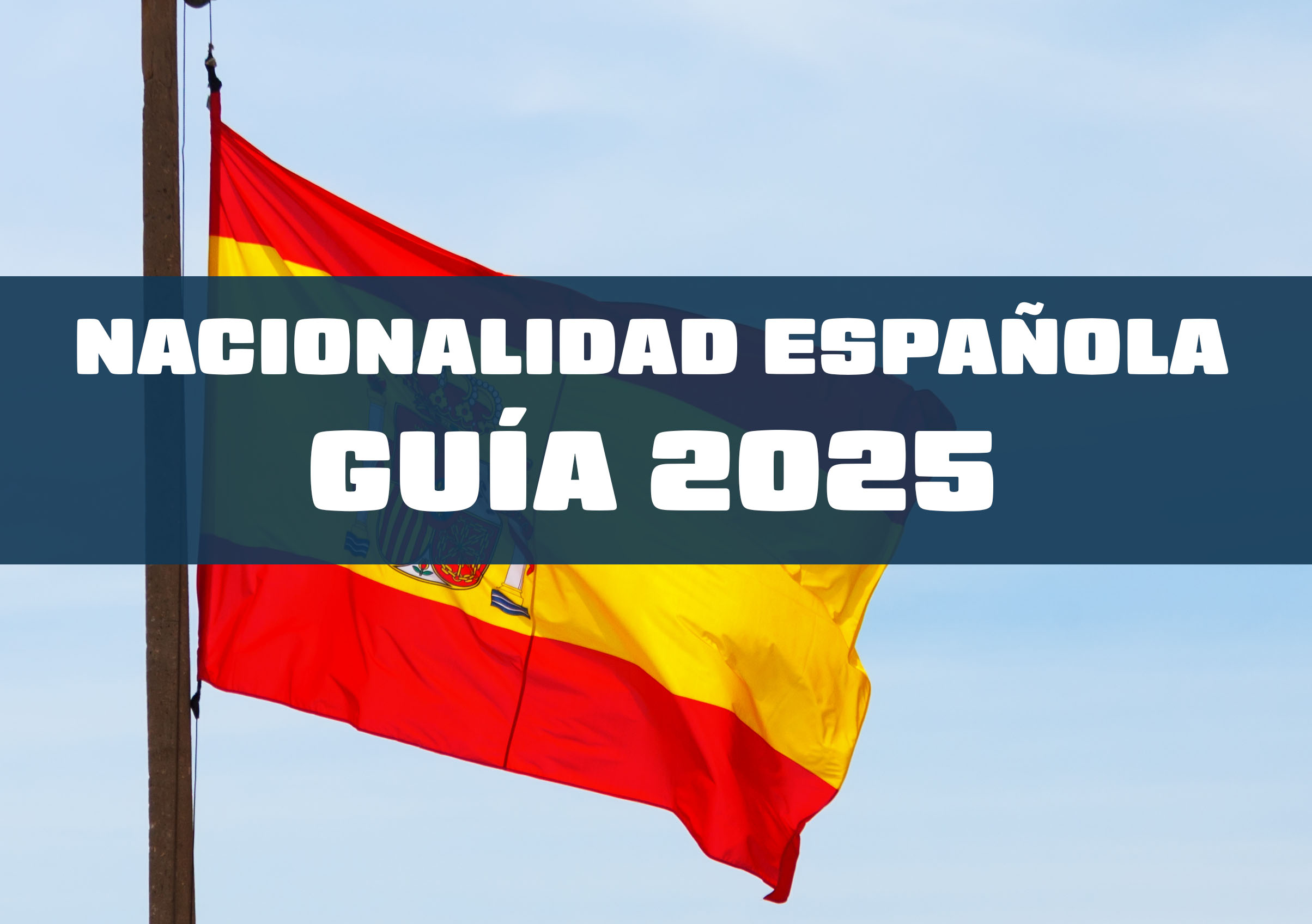 Nacionalidad española: cómo conseguirla (guía 2025)